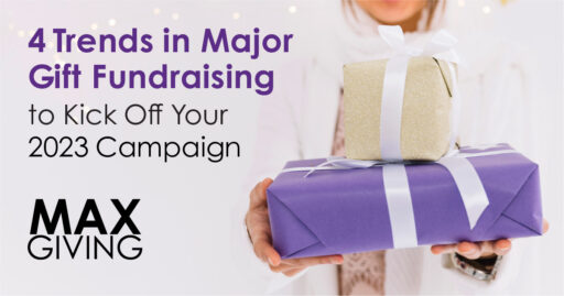 4 Trends in Major Gift Fundraising to Kick Off Your 2023 Campaign